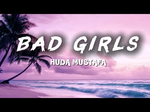 Bad Girls - (Lyrics) Huda Mustafa