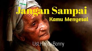 JANGAN SAMPAI KAMU MENYESAL || Ust.Handy Bonny
