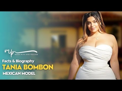 Tania Bombon; plus size curvy models;a digital creator and body