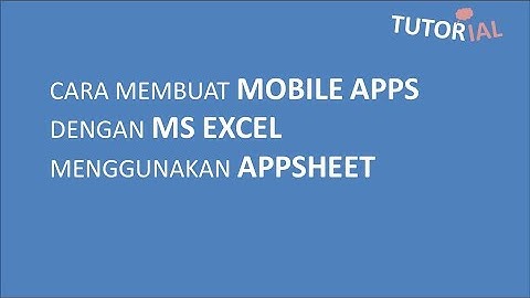 Cara membuat Mobile Apps dari Ms Excel menggunakan Appsheet