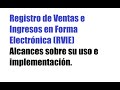 Registro de Ventas e Ingresos en Forma Electrónica (RVIE) Alcances sobre su uso e implementación.