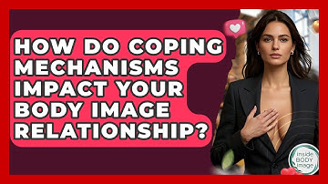 How Do Coping Mechanisms Impact Your Body Image Relationship? - Inside Body Image