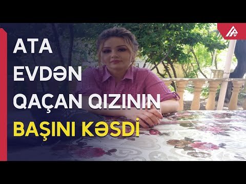 Azərbaycanda ata evdən gedən qızını öldürdü - APA TV