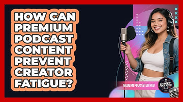 How Can Premium Podcast Content Prevent Creator Fatigue? - Modern Podcaster Hub