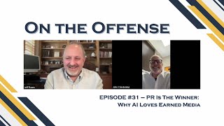 On the Offense Podcast — Episode #31 — PR Is The Winner: Why AI Loves Earned Media
