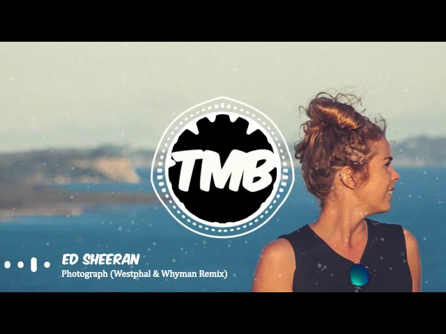 Ed Sheeran - Photograph (Westphal & Whyman Remix) | [TMB] class=