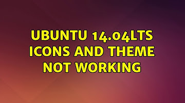 Ubuntu: Ubuntu 14.04LTS Icons and Theme not working