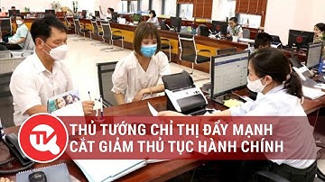 Thủ tướng chỉ thị đẩy mạnh cắt giảm thủ tục hành chính | Truyền hình Quốc hội Việt Nam