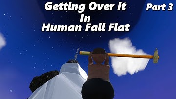 I Beat Getting Over It In Human Fall Flat - Part 3