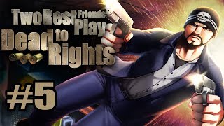 Two Best Friends Play Dead To Rights (Part 05)
