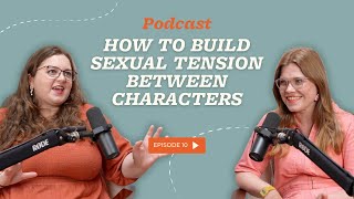 How to Create Sexual Tension Between Characters | The Novelry on Writing Podcast