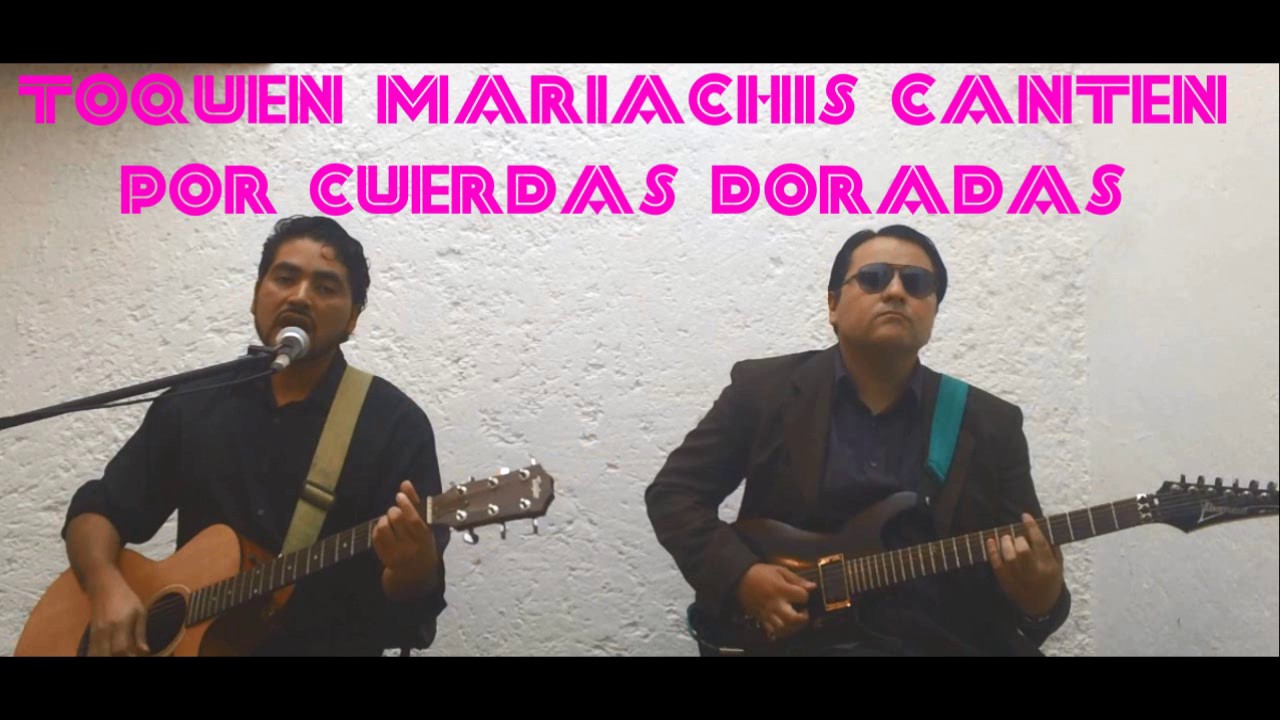 Toquen mariachis canten (Leo Dan) por CUERDAS DORADAS - YouTube