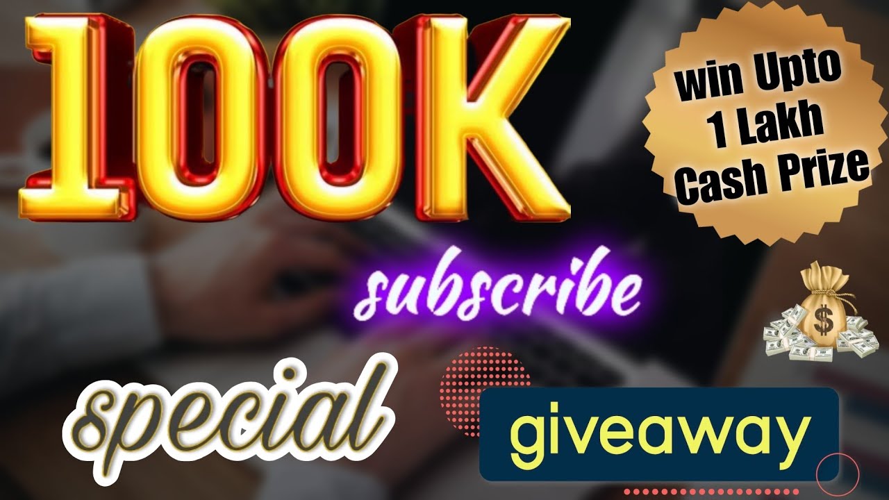 100k-subscribers-special-giveaway-win-upto-1-lakh-cash-prize