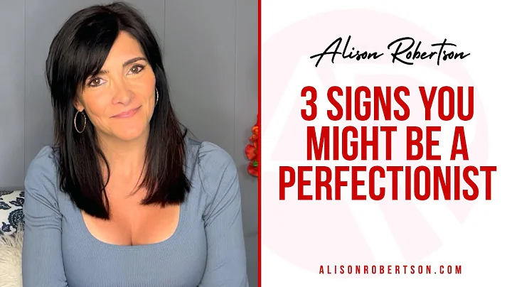 3 Signs You Might be a Perfectionist | Alison Robe...