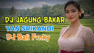 Dj Jagung Bakar  Yan Srikandi  Dj Bali Fvnky 