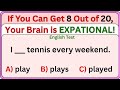 English Grammar Test | E 4 English | If You Can Get 8 Out of 20, Your Brain is EXPATIONAL! 🧠