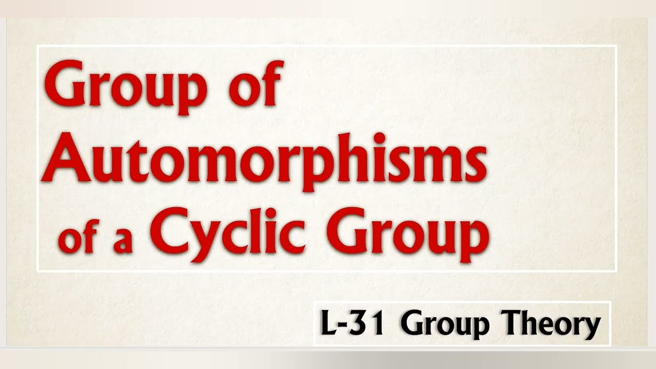 L-31 || Group of automorphisms of a cyclic group || theorem || algebra || Group theory