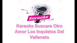 Buscaré otro amor - Los inquietos del Vallenato KARAOKE