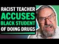 Racist teacher accuses black student of doing drugs what happens next is shocking