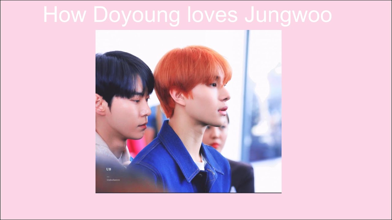 Doyoung taking care of Jungwoo aka Dowoo being everyone’s otp pt2