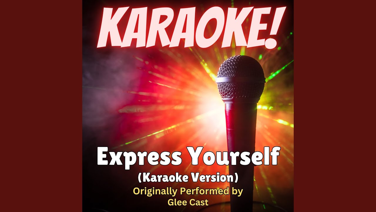 Express Yourself (Karaoke Version Originally Performed by Glee Cast)