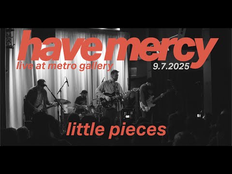Have Mercy - little pieces (live at Metro Gallery)