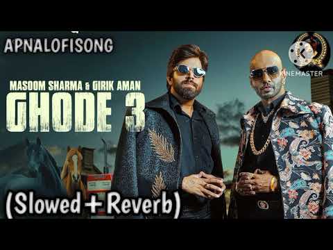 Ghode 3(Slowed+Reverb)Masoom Sharma Girik Aman New Haryanvi Song 2025 