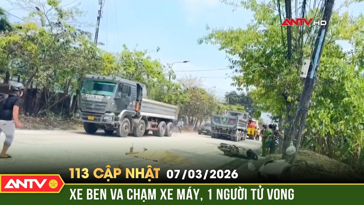 Bản tin 113 cập nhật ngày 7/3: Xe ben đâm văng chiếc xe máy từ phía sau khiến 1 người tử vong | ANTV
