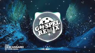 TriGO  - Descansarei (MT Cover Remix) [Progressive House Gospel]
