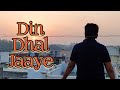   din dhal jaaye     cover song by arvind kashyap  