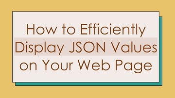 How to Efficiently Display JSON Values on Your Web Page
