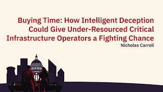 Buying Time:How Intelligent Deception Aids Under-Resourced Critical Infrastructure #CriticalEffectDC