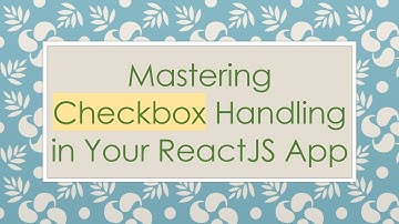 Mastering Checkbox Handling in Your ReactJS App