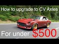 CV Axles in my 535 HP Datsun 280 Z for under 500!!