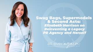 Swag Bags, Supermodels, Second Acts: Elizabeth Harrison on Reinventing a Legacy PR Agency & Herself screenshot 4