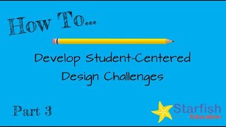 How to Develop Student-Centered Design Challenges: Part 3