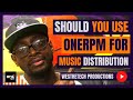 Should you use onerpm for music distribution  music industry tips