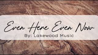 Even Here Even Now