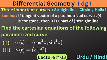 Lec 03 | Straight Line, Circle, Helix | Tangent Vector Lemma & Cartesian Equations | dg