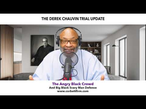 DEREK CHAUVIN TRIAL: THE ANGRY BLACK CROWD DEFENSE