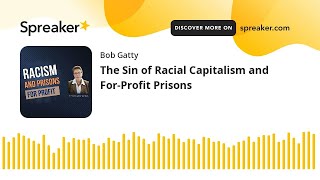 The Sin of Racial Capitalism and For-Profit Prisons
