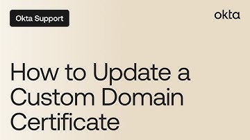 How to Update a Custom Domain Certificate | Okta Support