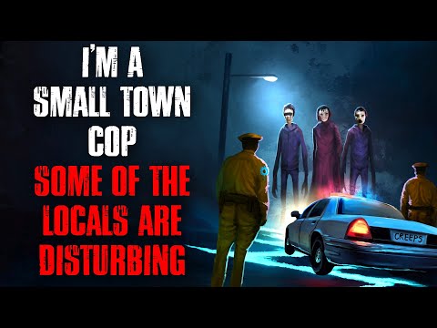 "i’m A Small Town Cop. Some Of The Locals Are Disturbing." Creepypasta