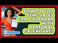 How Do You Sync Sales CRM Calendar With Personal Calendars? - Sales Pro Blueprint
