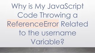 Why is My JavaScript Code Throwing a ReferenceError Related to the username Variable?
