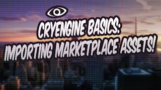Cryengine Basics Importing Marketplace Ets Into Your Project