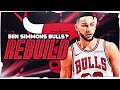 BEN SIMMONS TO CHICAGO? CHICAGO BULLS REBUILD! (NBA 2K21)