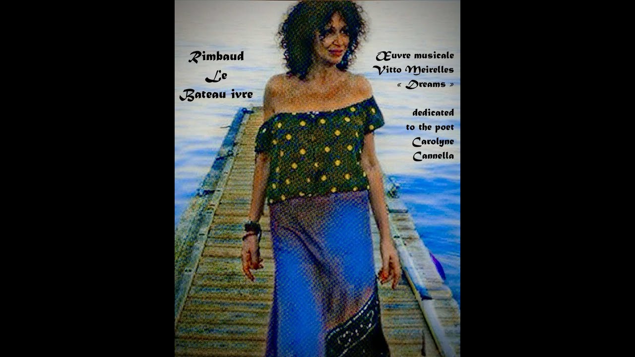RIMBAUD - Le Bateau Ivre - 3° Version Voix : Carolyne Cannella - Œuvre musicale de VITTO MEIRELLES