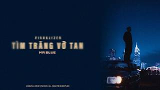 TÌM TRĂNG VỠ TAN | MR BLUE |  Visualizer