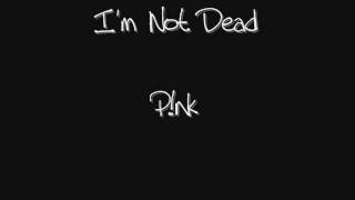 I'm Not Dead - Pink [ Lyrics]